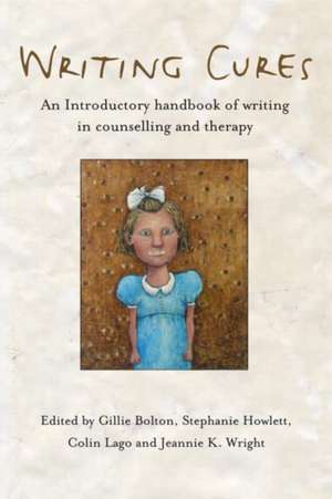 Writing Cures: An Introductory Handbook of Writing in Counselling and Therapy de Gillie Bolton