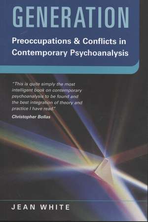 Generation: Preoccupations and Conflicts in Contemporary Psychoanalysis de Jean White