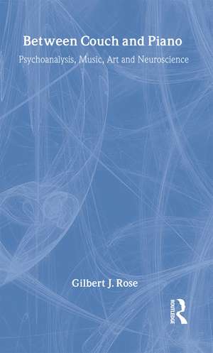 Between Couch and Piano: Psychoanalysis, Music, Art and Neuroscience de Gilbert J. Rose
