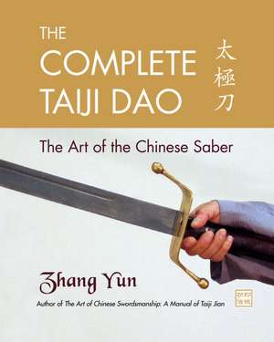 The Complete Taiji Dao: The Art of the Chinese Saber de Yun Zhang