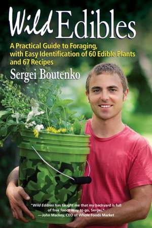 Wild Edibles: A Practical Guide to Foraging, with Easy Identification of 60 Edible Plants and 67 Recipes de Sergei Boutenko