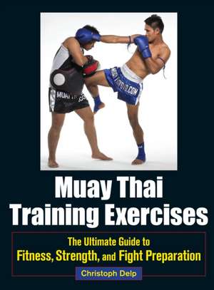 Muay Thai Training Exercises de Christoph Delp