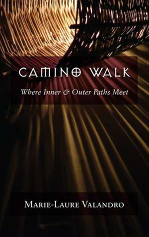 Camino Walk: Where Inner and Outer Paths Meet de Marie-Laure Valandro