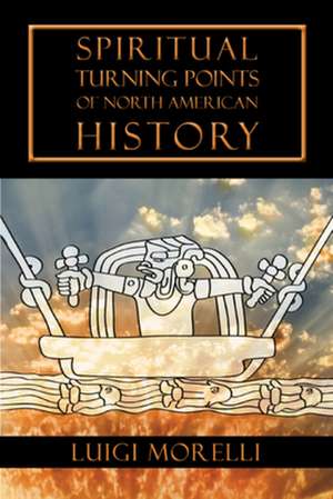 Spiritual Turning Points of North American History de Luigi Morelli