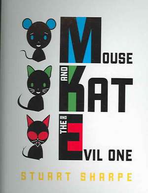 Mouse and Kat and the Evil One de Stuart Sharpe