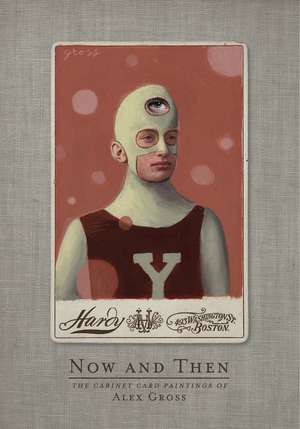 Now and Then: The Cabinet Card Paintings of Alex Gross de Alex Gross