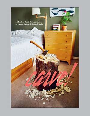 Carve!: A Book on Wood, Knives and Axes de Hannes Dahlrot