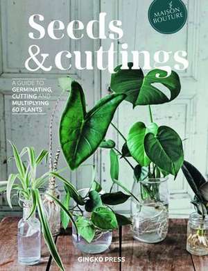 Seeds and Cuttings: A Guide to Germinating, Cutting and Multiplying 60 Plants de Olivia Brun