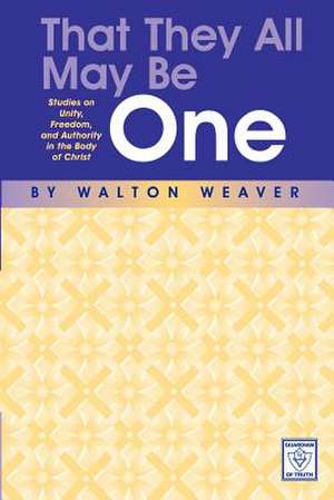 That They All May Be One de Walton Weaver