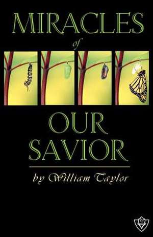 Miracles of Our Savior de Taylor, William Mackergo