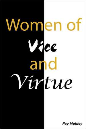 Women of Vice and Virtue de Fay Mobley