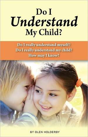 Do I Understand My Child? de Olen Holderby