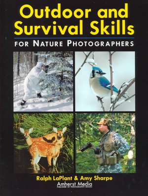 Outdoor and Survival Skills for Nature Photographers de Ralph LaPlant