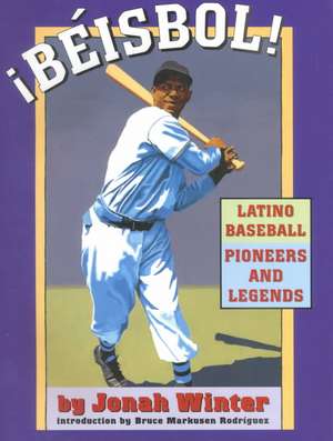 Beisbol!: Latino Baseball Pioneers and Legends de Jonah Winter