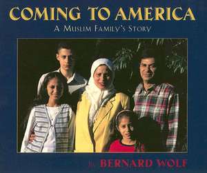 Coming to America: A Muslim Family's Story de Bernard Wolf