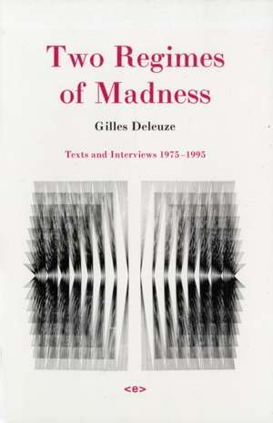 Two Regimes of Madness – Texts and Interviews 1975 1975–1995 de Gilles Deleuze