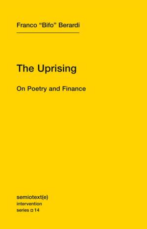 The Uprising – On Poetry and Finance de Franco "bifo" Berardi