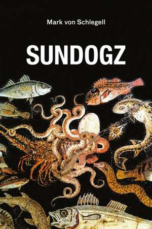 Sundogz de Mark Von Schlegell