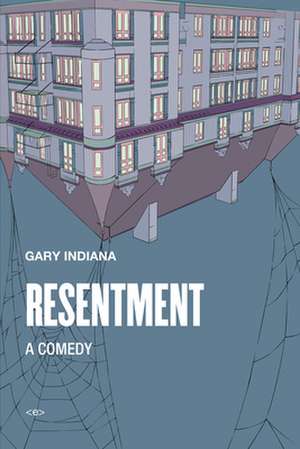 Resentment: A Comedy de Gary Indiana