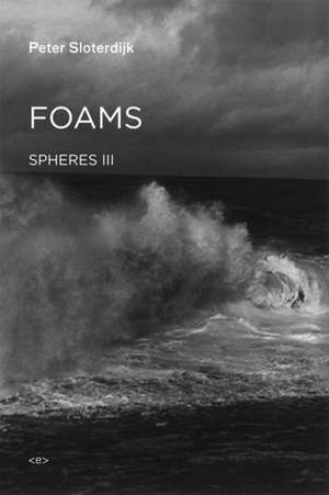 Foams – Spheres Volume III: Plural Spherology de Peter Sloterdijk