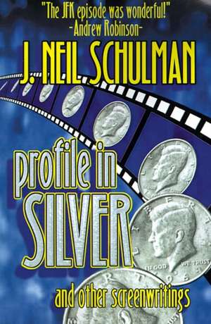 Profile in Silver: And Other Screenwritings de J. Neil Schulman