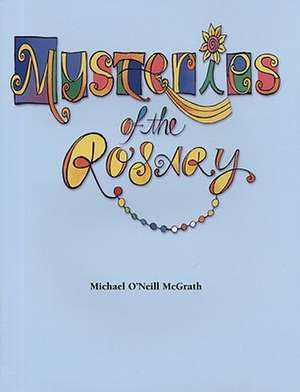 Mysteries of the Rosary de Michael O'Neill McGrath