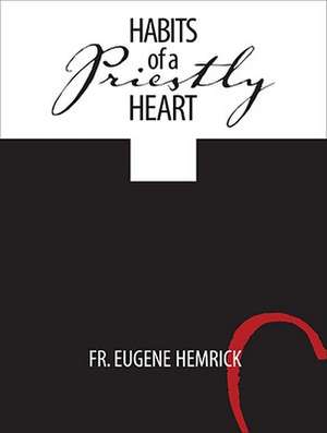 Habits of a Priestly Heart de Eugene Hemrick