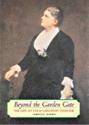 Beyond the Garden Gate: The Life of Celia Laighton Thaxter de Norma H. Mandel