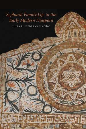 Sephardi Family Life in the Early Modern Diaspora de Julia R. Lieberman