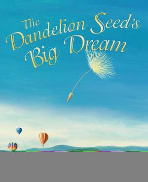 The Dandelion Seed's Big Dream de Cris Arbo