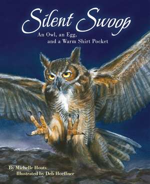 Silent Swoop: An Owl, an Egg, and a Warm Shirt Pocket de Deb Hoeffner