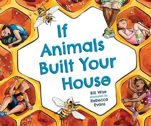 If Animals Built Your House de Bill Wise