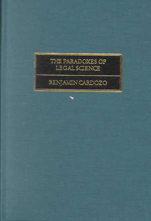 The Paradoxes of Legal Science de Benjamin N. Cardozo