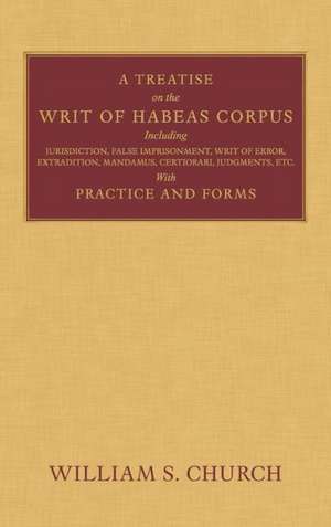 A Treatise on the Writ of Habeas Corpus de William S. Church