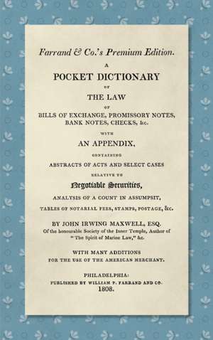 A Pocket Dictionary of the Law of Bills of Exchange, Promissory Notes, Bank Notes, Checks, &c. [1808] de John Irwing Maxwell