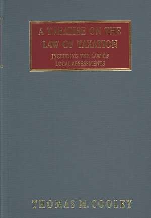 A Treatise on the Law of Taxation de Thomas M. Cooley