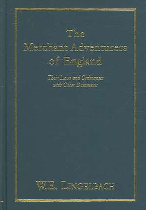 The Merchant Adventurers of England de WILLIAM E. LINGELBACH