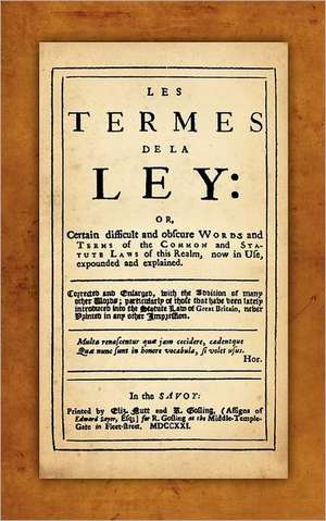 Les Termes de La Ley: Or, Certain Difficult and Obscure Words and Terms of the Common and Statute Laws of This Realm, Now in Use, Expounded de John Rastell