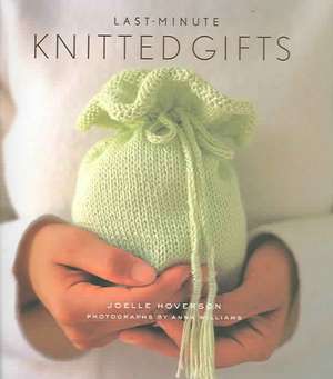 Last-Minute Knitted Gifts de Joell Hoverson