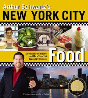 Arthur Schwartz's New York City Food: An Opinionated History and More Than 100 Legendary Recipes de Arthur Schwartz