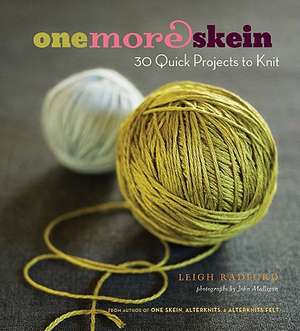 One More Skein: 30 Quick Projects to Knit de Leigh Radford