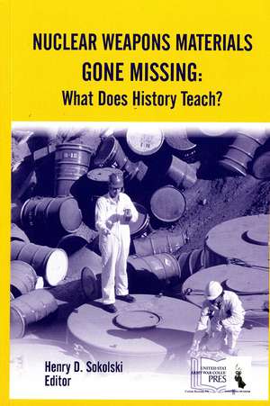 Nuclear Weapons Materials Gone Missing: What Does History Teach? de Henry D. Sokoloski