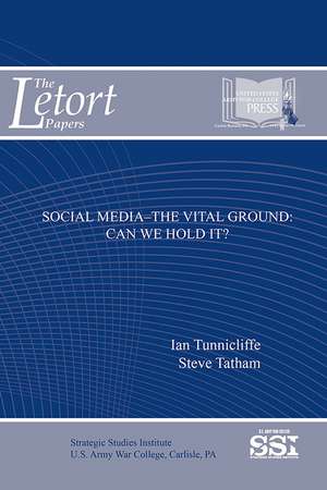 Social Media: The Vital Ground, Can We Hold It?: Can We Hold It? de Strategic Studies Institute (U.S.)