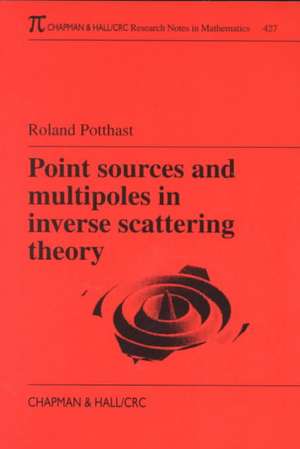 Point Sources and Multipoles in Inverse Scattering Theory de Roland Potthast