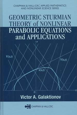 Geometric Sturmian Theory of Nonlinear Parabolic Equations and Applications de Victor A. Galaktionov