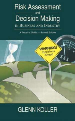 Risk Assessment and Decision Making in Business and Industry: A Practical Guide, Second Edition de Glenn Koller