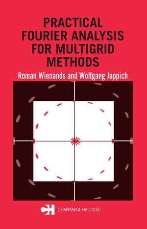 Practical Fourier Analysis for Multigrid Methods de Roman Wienands