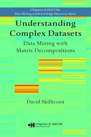 Understanding Complex Datasets: Data Mining with Matrix Decompositions de David Skillicorn