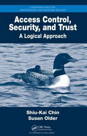 Access Control, Security, and Trust: A Logical Approach de Shiu-Kai Chin