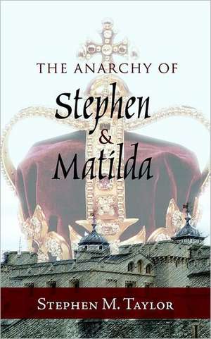 The Anarchy of Stephen and Matilda de Stephen M. Taylor